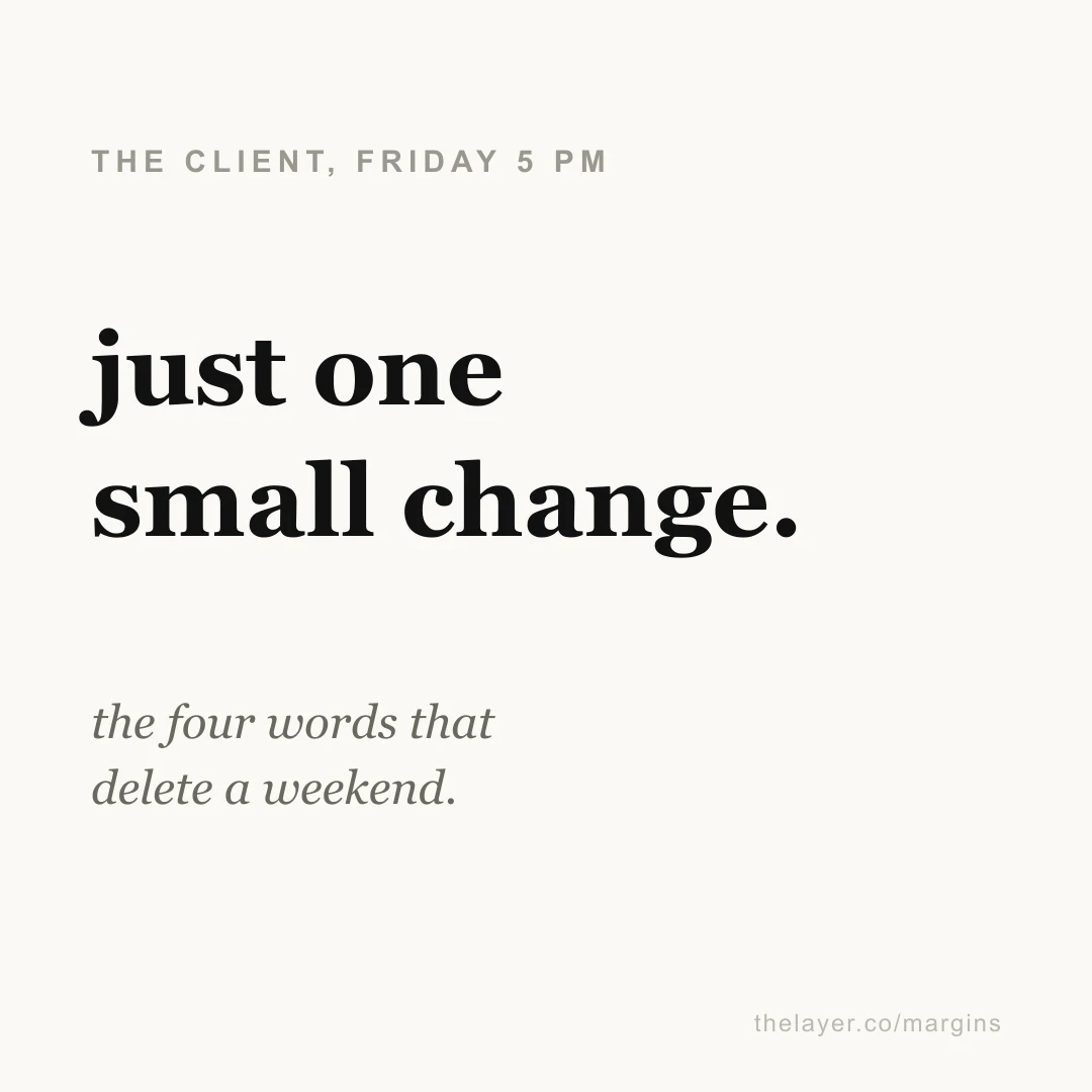 Large text 'just one small change.' under the label 'the client, Friday 5 PM' and the line 'the four words that delete a weekend.'