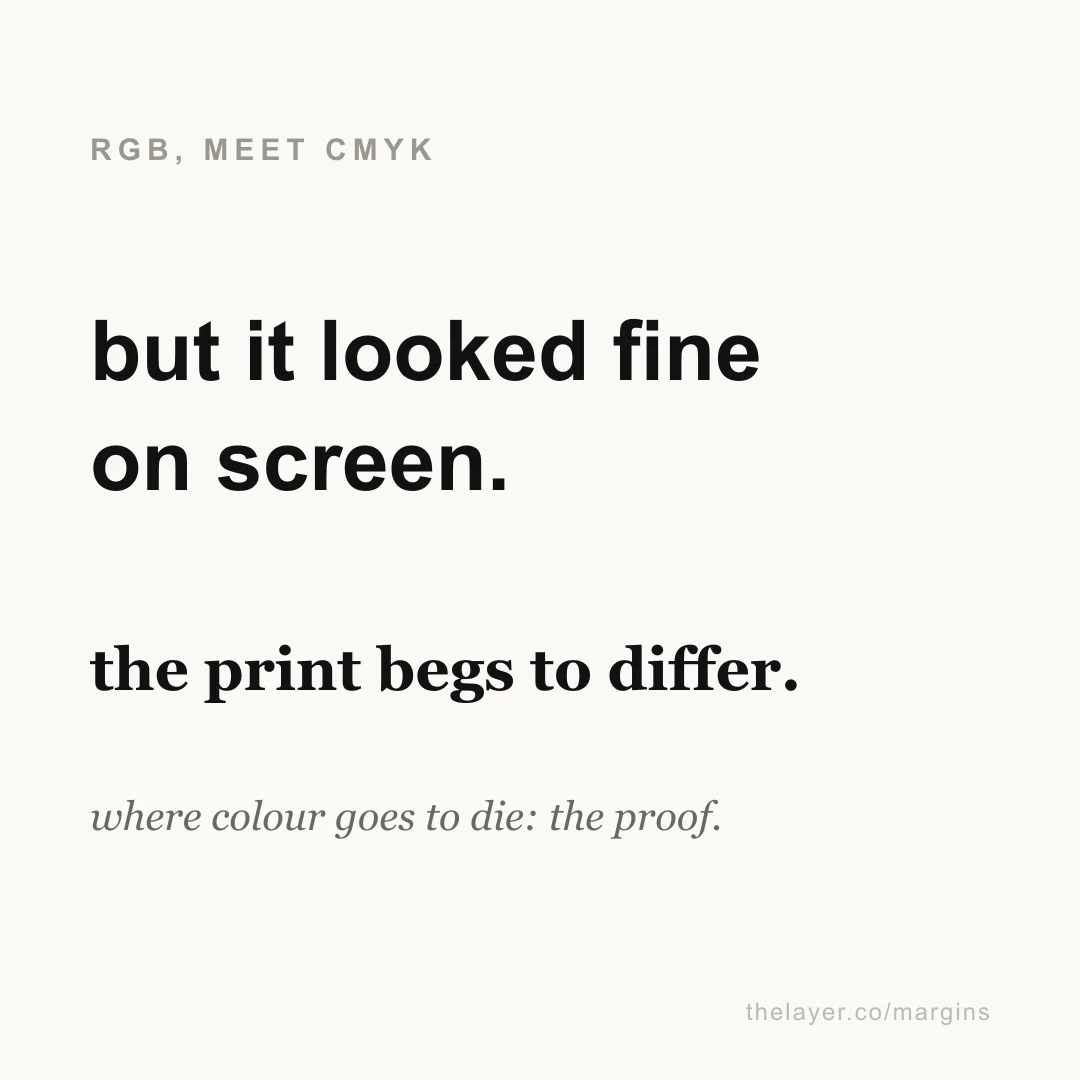 Large text 'but it looked fine on screen.' under the label 'RGB, meet CMYK', with the lines 'the print begs to differ.' and 'where colour goes to die: the proof.'